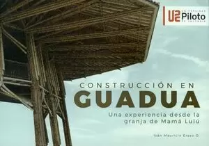 CONSTRUCCION EN GUADUA. UNA EXPERIENCIA DESDE LA GRANJA DE MAMA LULU