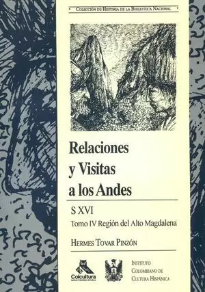RELACIONES Y VISITAS A LOS ANDES T.IV. SIGLO XVI REGION DEL ALTO MAGDALENA