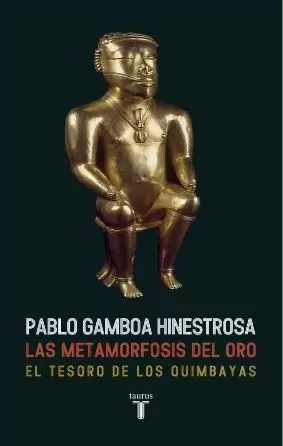 LAS METAMORFOSIS DEL ORO. EL TESORO DE LOS QUIMBAYAS
