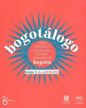 BOGOTALOGO (2 TOMOS) USOS, DESUSOS Y ABUSOS DEL ESPAÑOL HABLADO EN BOGOTA