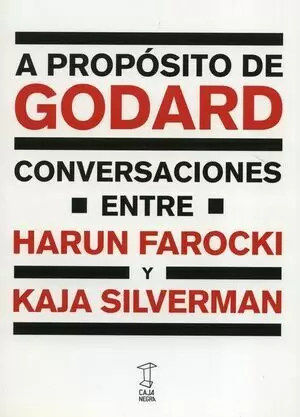 A PROPÓSITO DE GODARD. CONVERSACIONES ENTRE HARUN FAROCKI Y KAJA SILVERMAN