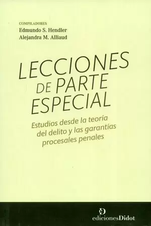LECCIONES DE PARTE ESPECIAL. ESTUDIOS DESDE LA TEORIA DEL DELITO Y LAS GARANTIAS PROCESALES PENALES