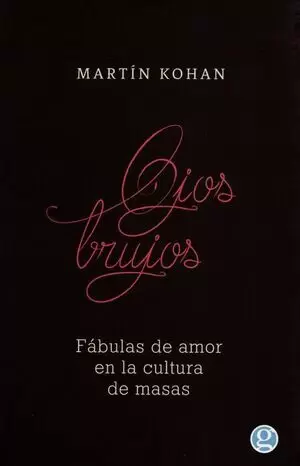 OJOS BRUJOS. FÁBULAS DE AMOR EN LA CULTURA DE MASAS