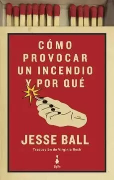 COMO PROVOCAR UN INCENDIO Y POR QUÉ