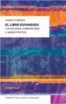 EL LIBRO EXPANDIDO. VARIACIONES, MATERIALIDAD Y EXPERIMENTOS