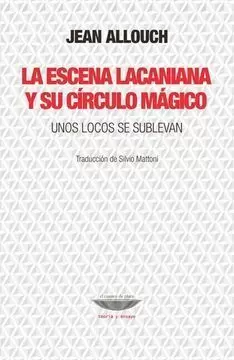 LA ESCENA LACANINANA Y SU CÍRCULO MÁGICO. UNOS LOCOS SE SUBLEVAN
