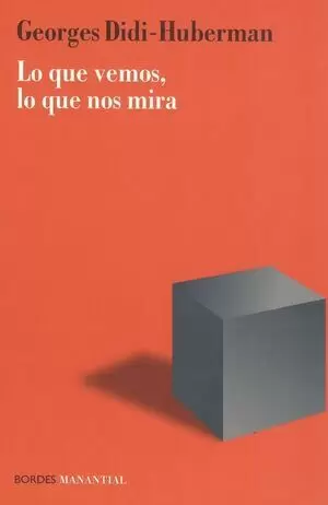 LO QUE VEMOS LO QUE NOS MIRA (REIMP.)