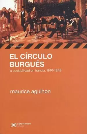 CIRCULO BURGUES. LA SOCIABILIDAD EN FRANCIA, 1810-1848, EL