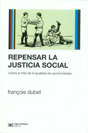 REPENSAR LA JUSTICIA SOCIAL. CONTRA EL MITO DE LA IGUALDAD DE OPORTUNIDADES