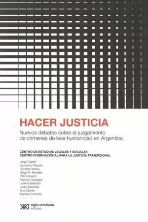 HACER JUSTICIA. NUEVOS DEBATES SOBRE EL JUZGAMIENTO DE CRIMENES DE LESA HUMANIDAD EN ARGENTINA