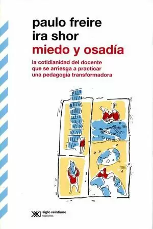 MIEDO Y OSADIA. LA COTIDIANIDAD DEL DOCENTE QUE SE ARRIESGA A PRACTICAR UNA PEDAGOGIA TRANSFORMADORA