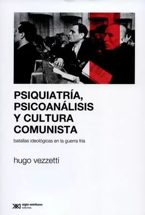 PSIQUIATRIA PSICOANALISIS Y CULTURA COMUNISTA BATALLAS IDEOLOGICAS EN LA GUERRA FRIA