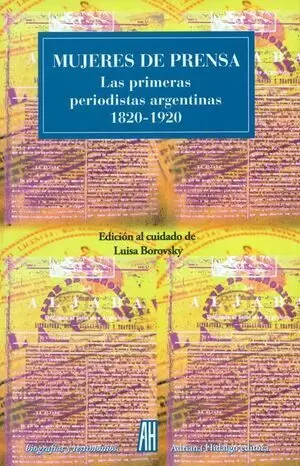 MUJERES DE PRENSA LAS PRIMERAS PERIODISTAS ARGENTINAS 1820-1920